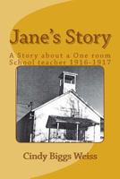 Jane's Story: The Experiences of a One-Room School Teacher, Willow Creek Elementary School, Siskiyou County, California, 1916-1917 1537068180 Book Cover
