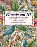 Florals vol3 Coloring Book For Adults: 40 Relaxing Floral Coloring Pages B0CVLH7M77 Book Cover