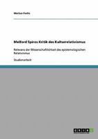 Melford Spiros Kritik des Kulturrelativismus: Relevanz der Wissenschaftlichkeit des epistemologischen Relativismus 3638652289 Book Cover