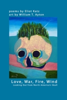 Love, War, Fire, Wind: Looking Out from North America’s Skull 0578006502 Book Cover