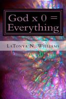God x 0 = Everything: God x 0 = Everything: The Divine Equation 069266100X Book Cover