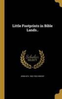 Little Footprints in Bible Lands.. 1014410460 Book Cover