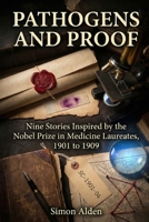Pathogens and Proof: Nine Stories Inspired by the Nobel Prize in Medicine Laureates, 1901 to 1909 B0GQG78GFN Book Cover