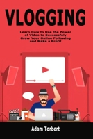 Vlogging: Learn How to Use the Power of Video to Successfuly Grow Your Online Following and Make a Profit 1700955284 Book Cover