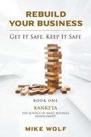 Rebuild Your Business : Get It Safe. Keep It Safe 1646202244 Book Cover