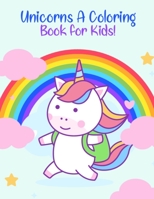 Unicorns A Coloring Book for Kids!: My Little Unicorn Coloring Book for Kids Gift From Grandma, Christmas Gift for Kids Educational Coloring Books ... Coloring Books for Girls Coloring Practice 1655859439 Book Cover