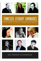 Tennessee Literary Luminaries: From Cormac McCarthy to Robert Penn Warren 1609498305 Book Cover