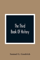 The Third Book Of History: Containing Ancient History In Connection With Ancient Geography 9389169119 Book Cover