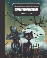 Primary Composition Workbook Grades K-2: Halloween Themed Handwriting Practice Paper Dashed Mid-Line With Drawing Doodling Space At The Top of Each Page 168843576X Book Cover