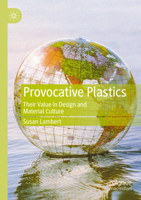 Provocative Plastics: Their Value in Design and Material Culture 3030558819 Book Cover