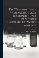 Die Weinbereitung Wissenschaftlich Begründet Und Practisch Dargestellt, Zweite Auflage 1018344675 Book Cover