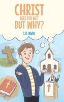 Christ Died for Me? But Why? 1636305288 Book Cover