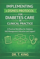 Implementing a DSMES Protocol for Diabetes Care in Clinical Practice: A Practical Workflow for Diabetes Self-Management Education and Support B0GV99M236 Book Cover