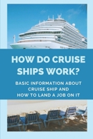 How Do Cruise Ships Work?: Basic Information About Cruise Ship And How To Land A Job On It: List Of Crew Members On A Ship B0F78J13NC Book Cover