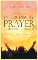 Detail Study of Intercessory Prayer and Its Impact on Believers: Jesus Is our Intercessor 1643618342 Book Cover