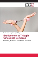 Erotismo en la Trilogía Cincuenta Sombras: Dominio, Sumisión y Fantasías Sexuales 3659086088 Book Cover