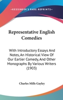 Representative English comedies, with introductory essays and notes, an historical view of our earlier comedy, and other monographs 1372193413 Book Cover