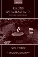 Reading Nathalie Sarraute: Dialogue and Distance (Oxford Modern Languages and Literature Monographs) 0198159854 Book Cover