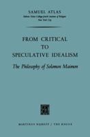 From Critical to Speculative Idealism: The Philosophy of Solomon Maimon 9401184003 Book Cover