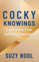 Cocky Knowings: Experience True Self-Empowerment B0DYWCB82G Book Cover
