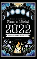 Coloring Book of Shadows: Southern Hemisphere Planner for a Magical 2022 1953660207 Book Cover