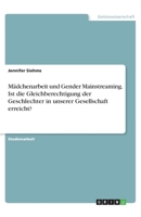 Mädchenarbeit und Gender Mainstreaming. Ist die Gleichberechtigung der Geschlechter in unserer Gesellschaft erreicht? (German Edition) 3668872546 Book Cover