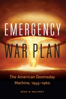 Emergency War Plan: The American Doomsday Machine, 1945–1960 1640122346 Book Cover