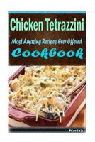 Chicken Tetrazzini: 101 Delicious, Nutritious, Low Budget, Mouth Watering Cookbook 1522834656 Book Cover