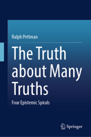 The Truth about Many Truths: Four Epistemic Spirals 9819216583 Book Cover