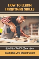 How To Learn Handyman Skills: What You Need To Know About Handy Skills And Relevant Lessons B09JRJ3Q92 Book Cover