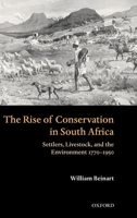 The Rise of Conservation in South Africa: Settlers, Livestock, and the Environment 1770-1950 0199261512 Book Cover