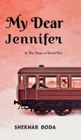 My Dear Jennifer: In The Times of World War B0FJYJ9NKY Book Cover