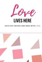 Love Lives Here: Written Notes of Love 1082304468 Book Cover