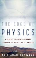 The Edge of Physics: A Journey to Earth's Extremes to Unlock the Secrets of the Universe