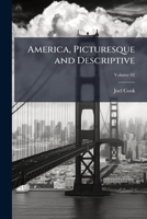 America, Picturesque and Descriptive, Volume 2 1177290294 Book Cover
