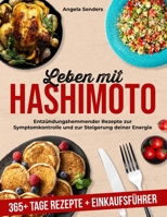 Leben mit Hashimoto: 365+ Tage Entzündungshemmender Rezepte zur Symptomkontrolle und zur Steigerung deiner Energie + Einkaufsführer (German Edition) 3794921437 Book Cover
