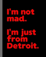 I'm not mad. I'm just from Detroit.: A Fun Composition Book for a Native Detroit, MI Resident and Sports Fan 1673955894 Book Cover