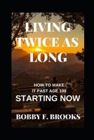 Living Twice as Long 1096714159 Book Cover