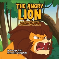 The Angry Lion: How Love Can Change the Strongest of Hearts B09MYVXLL5 Book Cover