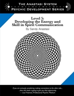 The Anastasi System - Psychic Development Level 5: Developing the Energy and Skill in Spirit Communication 0982566905 Book Cover