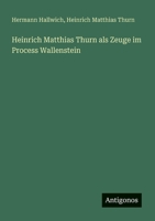 Heinrich Matthias Thurn als Zeuge im Process Wallenstein (German Edition) 3388886857 Book Cover