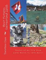 Best Pictures Switzerland 2018: Photos of My Trip from 27th March to 17th April! 1721606858 Book Cover