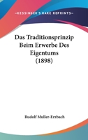 Das Traditionsprinzip Beim Erwerbe Des Eigentums (1898) 1160377359 Book Cover