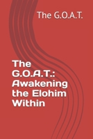 The G.O.A.T.: Awakening the Elohim Within B0F7RGMXNC Book Cover