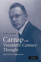 Carnap and Twentieth-Century Thought: Explication as Enlightenment 0521130867 Book Cover