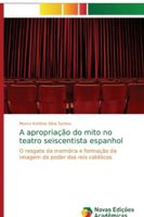 A apropriação do mito no teatro seiscentista espanhol: O resgate da memória e formação da imagem de poder dos reis católicos 6139602939 Book Cover