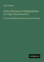 Notice historique et bibliographique sur vingt-cinq manuscrits: Partie de la Bibliothèque de François Pétrarque (Italian Edition) 3386648363 Book Cover