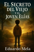 El Secreto del Viejo y el Joven Elias: La historia de una libertad financiera (Spanish Edition) B0FLVJ9NXJ Book Cover
