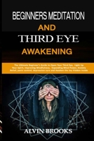 Beginners Meditation and Third Eye Awakening: The Ultimate Beginner’s Guide to Open Your Third Eye, Light Up Your Spirit, Improving Mindfulness, Expanding Mind Power, Anxiety Relief, panic control B086PLY8F8 Book Cover