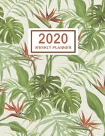 2020 Weekly Planner: January 2020 to December 2020 Weekly and Monthly Planner with One Year Daily Agenda Calendar, 12 Month Tropical Monstera Jungle ... Quotes, Holidays, Notes & Vision Board 169866060X Book Cover